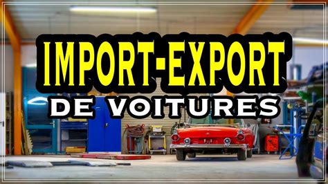 Comment Faire De L Import Export De Voiture D Occasion YouTube