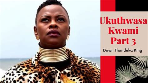 Dawn Thandeka King Her Jorney Of Ukuthwasa Part 3 Thenjiwe Tv Youtube