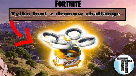 Tylko Loot Z Dron W Challenge Youtube