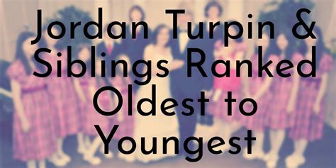 Jordan Turpins 3 Siblings Ranked Oldest To Youngest