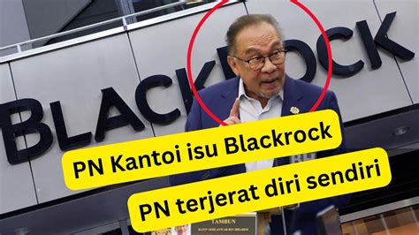 Pn Kantoi Tahun Isu Blackrock Umpan Terjerat Diri Sendiri