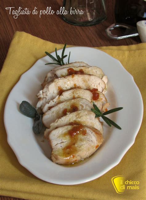 Tagliata Di Pollo Alla Birra Ricetta Facile Gustosa Il Chicco Di Mais