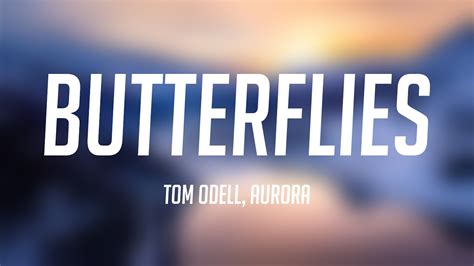 Butterflies Tom Odell Aurora Lyrics Youtube