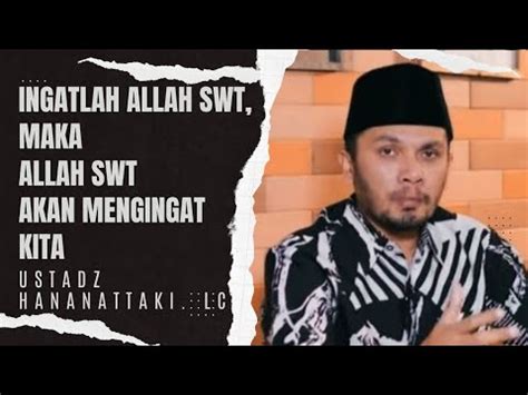 Ingatlah Allah Maka Allah Akan Mengingat Kita Ustadz Hananattaki Lc