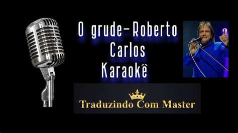 O Grude Roberto Carlos Karaoke YouTube