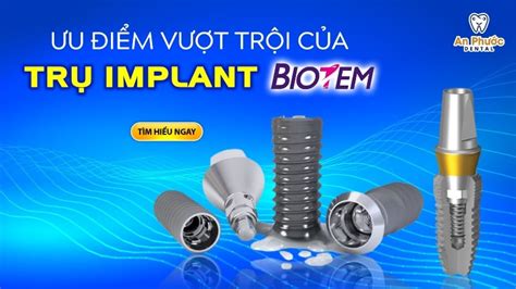 Trụ Implant Hàn Quốc Biotem Và Những ưu điểm Vượt Trội