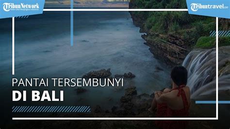 Daftar Pantai Tersembunyi Di Bali Pas Untuk Pencinta Ketenangan Youtube