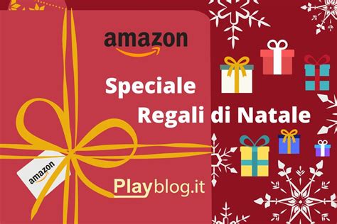 Speciale Regali Di Natale Su Amazon PlayBlog It