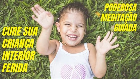 MEDITAÇÃO PODEROSA PARA CURA DA CRIANÇA INTERIOR FERIDA Cura