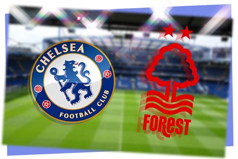 Chelsea FC vs Nottingham Forest LIVE! Premier League match stream, latest team news, lineups, TV ...