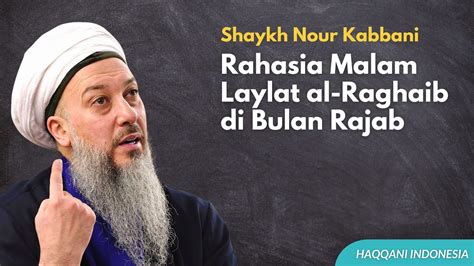 Shaykh Nour Kabbani Rahasia Malam Laylat Al Raghaib Di Bulan Rajab