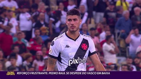 Vídeo Reforço frustrante Pedro Raul se despede do Vasco em baixa