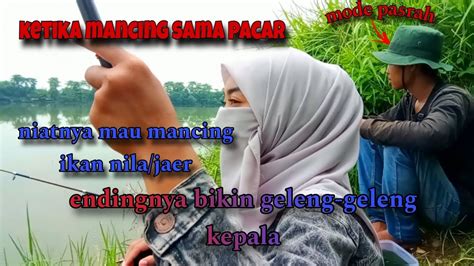 Ketika Mancing Bareng Pacar Niat Nya Mancing Ikan Mujaer Tapi