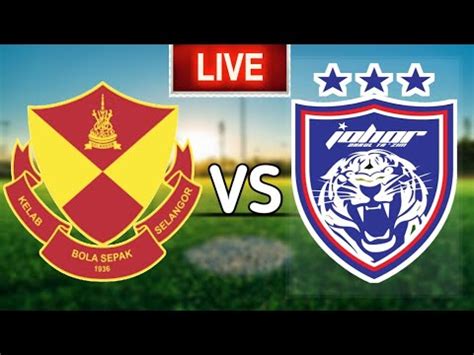 Selangor Vs Johor Darul Takzim Nd Half Live Match Youtube