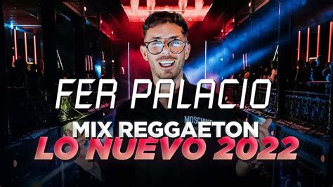 Mix Reggaeton Lo Nuevo Previa Y Cachengue Fer Palacio Youtube