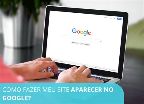 Como Fazer Meu Site Aparecer No Google