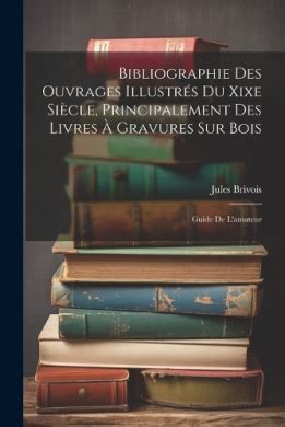 Bibliographie Des Ouvrages Illustr S Du Xixe Si Cle Principalement Des