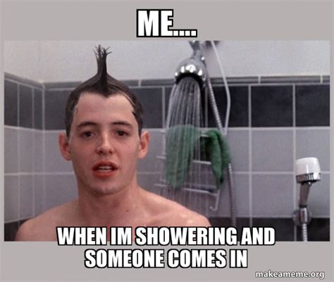 me.... when im showering and someone comes in - Shower Thoughts Meme ...