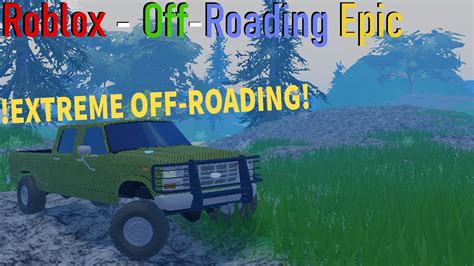 Roblox Off Roading Epic Extreme Off Roading Youtube