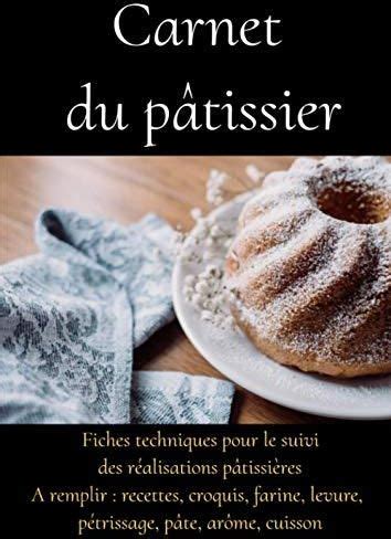 Carnet Du P Tissier Livre Recettes Patisserie Professionnel Techniques