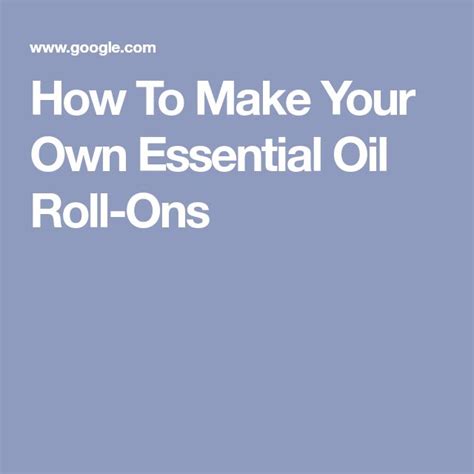 How To Make Your Own Essential Oil Roll Ons Essential Oil Roll Ons Essential Oils Making