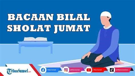 Bacaan Bilal Sholat Jumat Adzan Tarqiyah Dan Sholawat Lengkap Arab