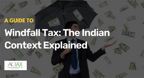 What Is Windfall Tax The Indian Context Explained Actax India