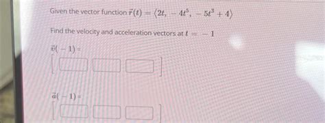 Solved Given The Vector Function R T 2t −4t5 −5t3 4 Find