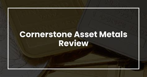 Cornerstone Asset Metals Review Times Of Money