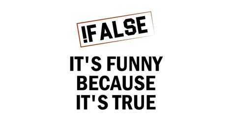 False It S Funny Because It S True Funny Programmer T Idea Programming Quote Design