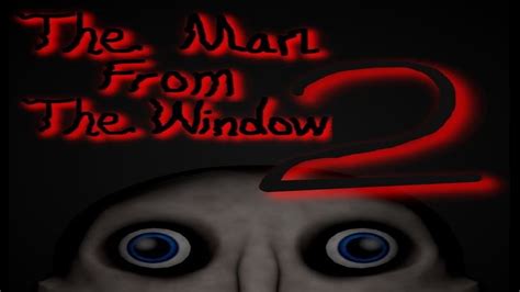 EL HOMBRE DE LA VENTANA HA REGRESADO The Man From The Window 2 YouTube