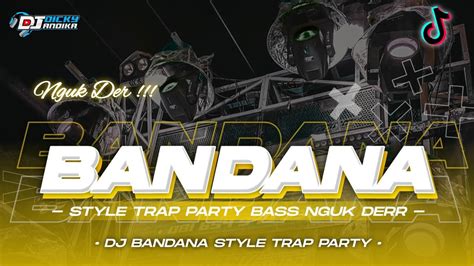 Dj Bandana‼️ Bass Blayer Blayer Nguk Nguk Trap Party Terbaru Dicky