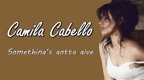 Camila Cabello Something S Gotta Give Lyrics Video Youtube