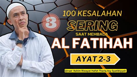 100 Kesalahan Dalam Membaca Al Fatihah Ayat 2 3 Rumah Quran