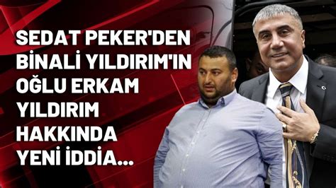 Sedat Peker Den Binali Y Ld R M N O Lu Erkam Y Ld R M Hakk Nda Yeni