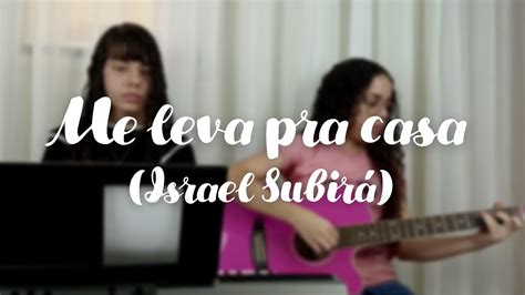 Me leva pra casa Clara e Kaila Cover Israel Subirá YouTube