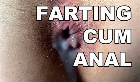 Farting Cum Anal Squirting Hairy Anal Orgasm Fart Asshole Close Up Creampie XHamster