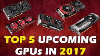 TOP 5 NEW GRAPHICS CARDS UPCOMING IN 2017 YouTube