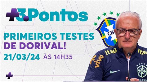 OS PRIMEIROS TESTES DE DORIVAL NA SELEÇÃO BRASILEIRA 3 PONTOS YouTube