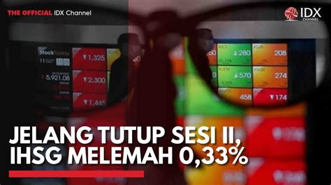 Jelang Tutup Sesi II IHSG Melemah 0 33 IDX CHANNEL YouTube