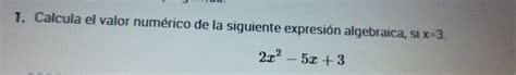 Solved Calcula El Valor Num Rico De La Siguiente Expresi N Algebraica