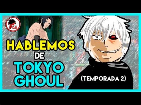 Tg Hablemos De Tokyo Ghoul Segunda Temporada Youtube