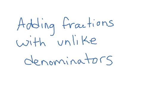 Adding Fractions With Unlike Denominators Math Showme