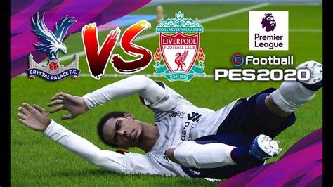 🔥 Crystal Palace Vs Liverpool Premier League 23112019 Pes 2020 Realistic Youtube