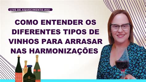 Live 02 Como Entender Os Diferentes Tipos De Vinhos Para Arrasar Nas Harmonizações Youtube