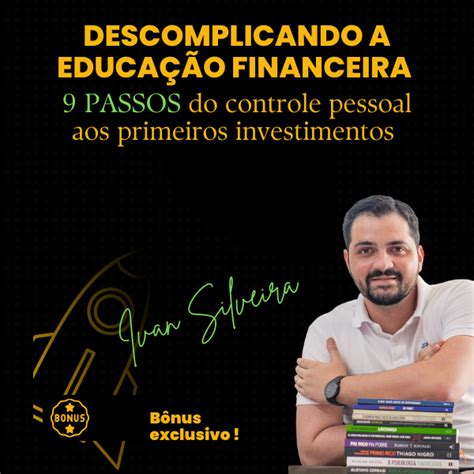 Descomplicando A Educa O Financeira Passos Do Controle Pessoal Aos