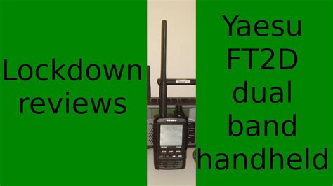 Lockdown Reviews Yaesu Ft2d Dual Band Handheld Youtube