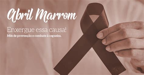 Abril Marrom Enxergue essa causa Prevenção e combate à cegueira