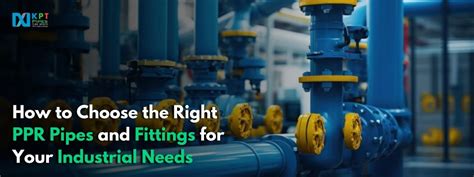 Choosing The Right PPR Pipes And Fittings For Industrial Needs