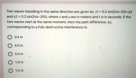 Solved Two Waves Travelling In The Same Direction Are Given By Y1 0